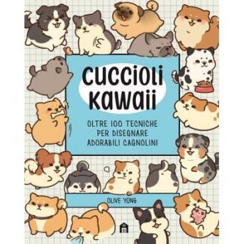 CUCCIOLI KAWAII OLTRE 100 TECNICHE PER DISEGNARE ADORABILI CAGNOLINI