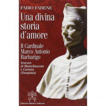 Una divina storia d'amore. Il cardinale Marco Antonio Barbarigo vescovo di Montefiascone e Corneto