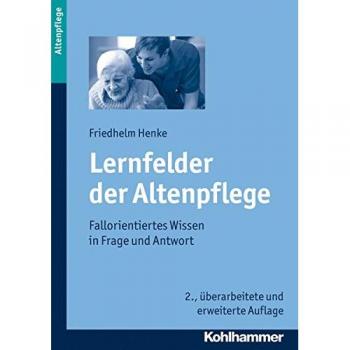 Lernfelder der Altenpflege: Fallorientiertes Wissen in Frage und Antwort