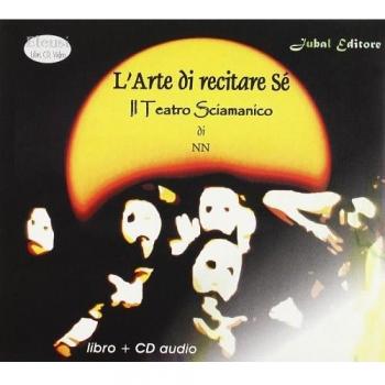 L'arte di recitare sé. Il teatro sciamanico di N. N. Con CD Audio