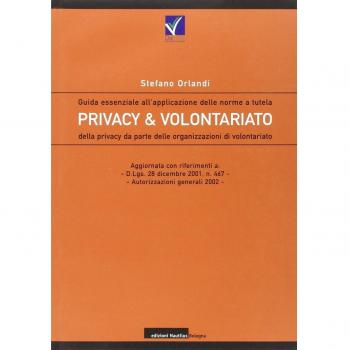 Privacy e volontariato. Guida essenziale all'applicazione delle norme a tutela della privacy da parte delle organizzazioni di volontariato