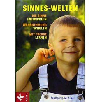 Wolfgang-M. Auer Sinnes-Welten: Die Sinne Entwickeln, Wahrnehmung Schulen, Mit Freude Lernen