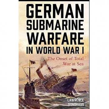 German Submarine Warfare in World War I: The Onset of Total War at Sea