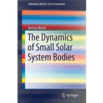 The Dynamics of Small Solar System Bodies (SpringerBriefs in Astronomy)