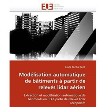 Modélisation automatique de bâtiments à partir de relevés lidar aérien: Extraction et modélisation automatique de bâtiments en 3D à partir de relevés lidar aéroportés