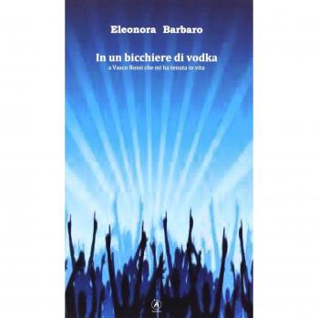 In un bicchiere di vodka. A Vasco Rossi che mi ha tenuta in vita
