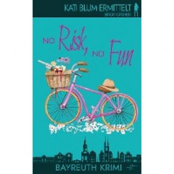 Birgit Gruber No Risk, No Fun: Krimikomödie (Kati Blum Ermittelt, Band 6)