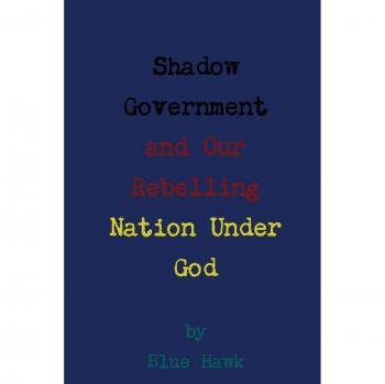 Shadow Government and Our Rebelling Nation Under God