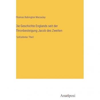 Macaulay, Thomas Babington: Die Geschichte Englands seit der Thronbesteigung Jacob des Zweiten