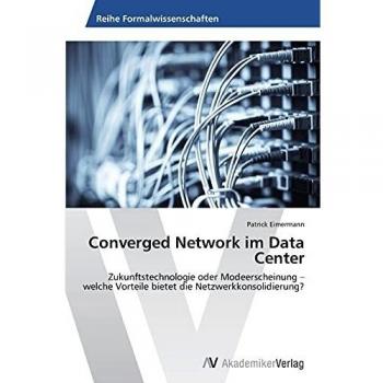 Converged Network im Data Center: Zukunftstechnologie oder Modeerscheinung – welche Vorteile bietet die Netzwerkkonsolidierung?