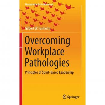 Overcoming Workplace Pathologies: Principles of Spirit-Based Leadership