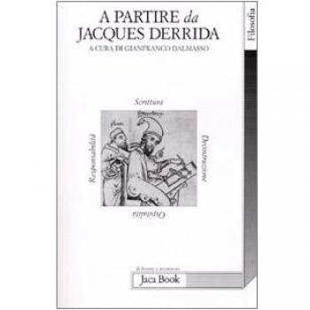 A partire da Jacques Derrida. Scrittura, decostruzione, ospitalità, responsabilità. Atti del Convegno
