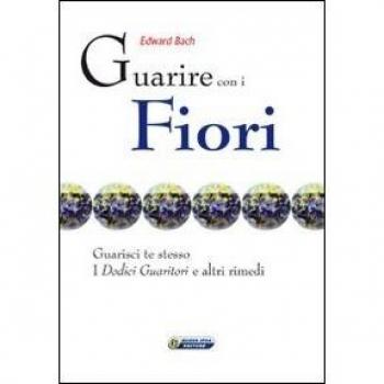 Guarire con i fiori. Guarisci te stesso. I «Dodici guaritori» e altri rimedi. Ediz. italiana e inglese