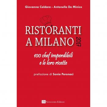 Ristoranti a Milano 2017. 100 chef imperdibili e le loro ricette