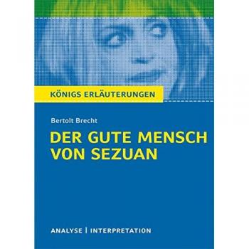 Der gute Mensch von Sezuan. Textanalyse und Interpretation zu Bertolt Brecht