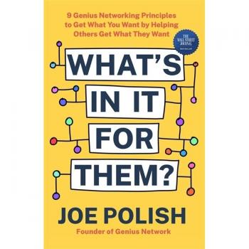 Joe Polish What'S In It For Them?: 9 Genius Networking Principles To Get What You Want By Helping Others Get What They Want