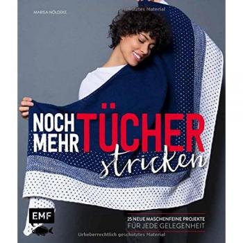 Noch mehr Tücher stricken: 25 neue maschenfeine Projekte für jede Gelegenheit