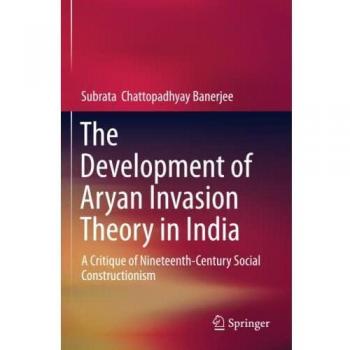 Chattopadhyay Banerjee, Subrata: The Development of Aryan Invasion Theory in India