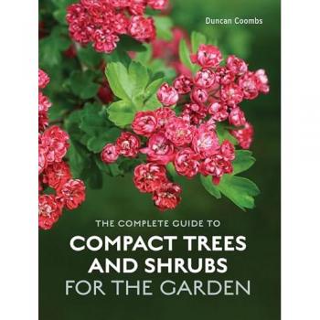 The Complete Guide to Compact Trees and Shrubs by Duncan Coombs