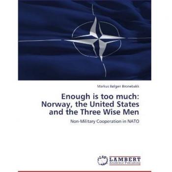 Enough is too much: Norway, the United States and the Three Wise Men: Non-Military Cooperation in NATO