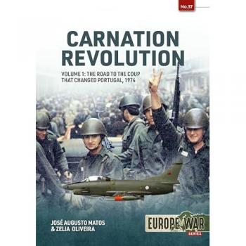 Carnation Revolution Volume 1: The Road to the Coup That Changed Portugal, 1974