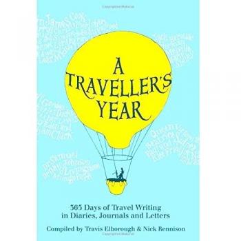A Traveller's Year: 365 Days of Travel Writing in Diaries, ... by Rennison, Nick