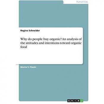 Schneider, Regina: Why do people buy organic? An analysis of the attitudes and intentions toward organic food