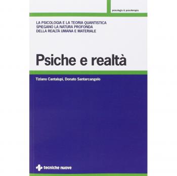 Psiche e realtà. La psicologia e la teoria quantistica spiegano la natura profonda della realtà umana e materiale