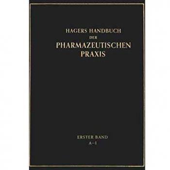 Hagers Handbuch der Pharmazeutischen Praxis: Für Apotheker, Arzneimittelhersteller Drogisten, Ärzte und Medizinalbeamte. Erster Band