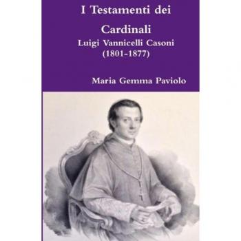 I Testamenti dei Cardinali: Luigi Vannicelli Casoni (1801-1877)