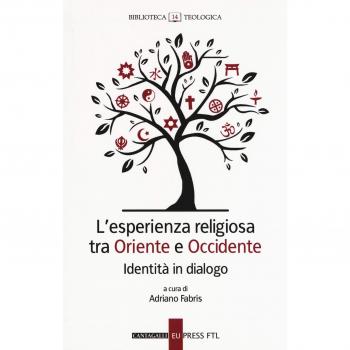 L' esperienza religiosa tra Oriente e Occidente. Identità in dialogo
