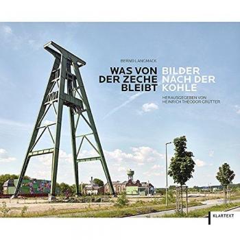 Was von der Zeche bleibt: Bilder nach der Kohle