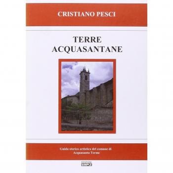Terra acquasantane. Guida storico artistica del comune di Acquasanta Terme