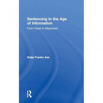 Sentencing in the Age of Information: From Faust to Macintosh (Glasshouse S)