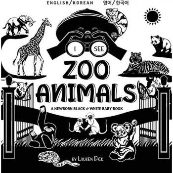 I See Zoo Animals: Bilingual (English / Korean) (¿¿ / ¿¿¿) A Newborn Black & White Baby Book (High-Contrast Design & Patterns) (Panda, Koala, Sloth, ... Shark, Dolphin, Turtle, Penguin, Polar Bear,