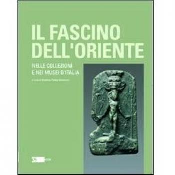 Il fascino dell'oriente. Nelle collezioni e nei musei d'Italia. Catalogo della mostra (Frascati, 12 dicembre 2010-27 febbraio 2011)