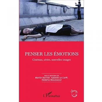Penser les émotions: Cinémas, séries, nouvelles images