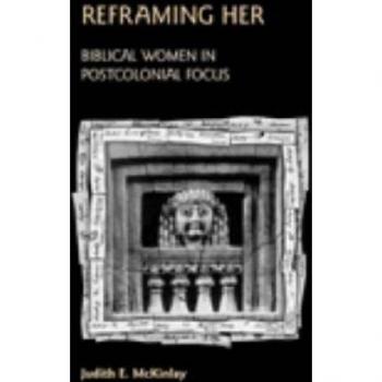 Reframing Her: Biblical Women in Postcolonial Focus (Bible in the Modern World)