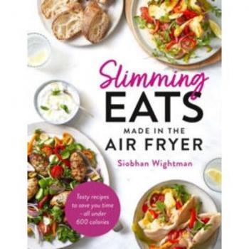 Slimming Eats Made in the Air Fryer: Tasty recipes to save you time