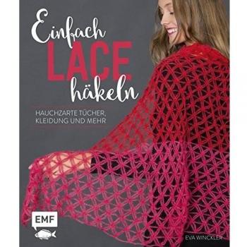 Einfach Lace häkeln: Hauchzarte Tücher, Kleidung und mehr