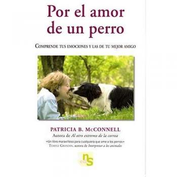 Por el amor de un perro: Comprende tus emociones y las de tu mejor amigo (Tapa blanda con solapas).