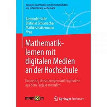 Mathematiklernen mit digitalen Medien an der Hochschule: Konzepte, Umsetzungen und Ergebnisse aus dem Projekt mamdim (Konzepte und Studien zur Hochschuldidaktik und Lehrerbildung Mathematik)