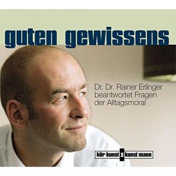 Guten Gewissens. Cd . Dr. Dr. Rainer Erlinger Beantwortet Fragen Der Alltagsmoral