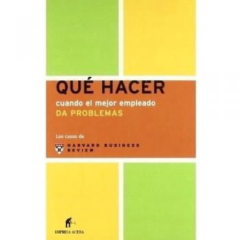 Que Hacer Cuando El Mejor Empleado Da Problemas / Management Dilemmas, When Good People..