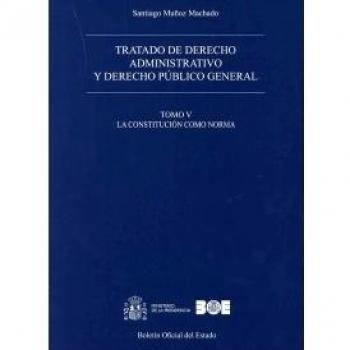 Tratado de derecho administrativo y derecho público general. Tomo V. La Constitución como norma
