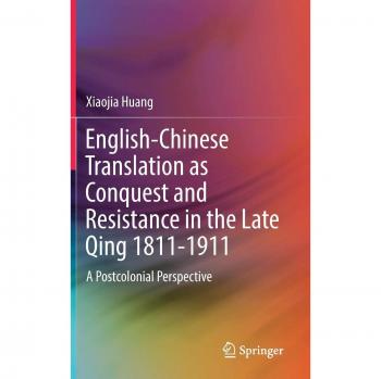 English-Chinese Translation as Conquest and Resistance in the Late Qing 1811-1911