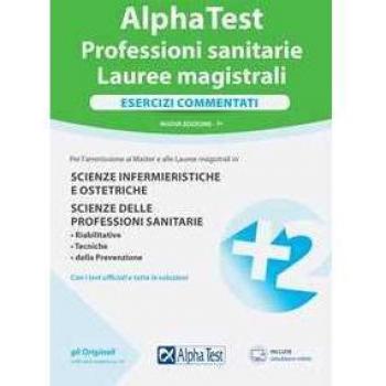 Alpha Test. Professioni sanitarie. Lauree magistrali. Esercizi commentati. Con software di simulazione