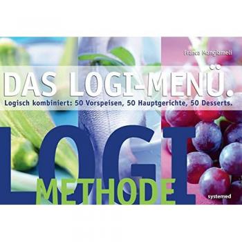 Franca Mangiameli Logi-Menü: Logisch Kombiniert: 50 Vorspeisen, 50 Hauptgerichte, 50 Desserts