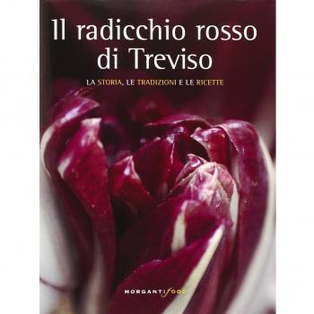 Il radicchio rosso di Treviso. La storia, tradizioni e ricette