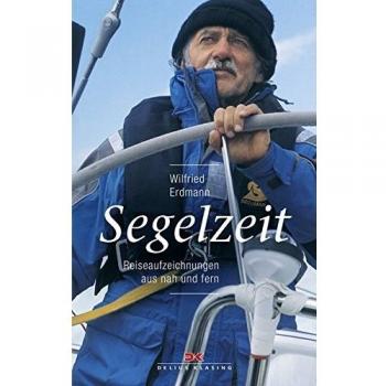 Segelzeit: Reiseaufzeichnungen aus nah und fern